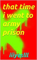 That Time I Went To Army Prison