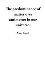 The predominance of matter over antimatter in our universe.