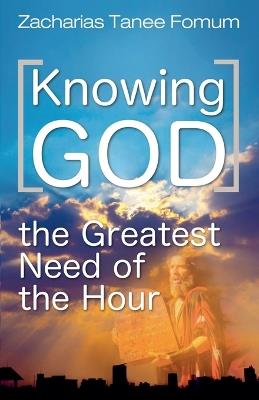 Knowing God (The Greatest Need of The Hour) - Zacharias Tanee Fomum - cover