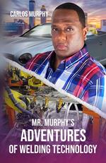 Mr. Murphy’s Adventures of Welding Technology