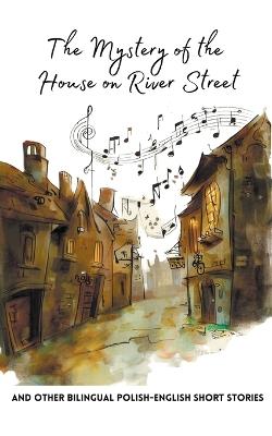The Mystery of the House on River Street and Other Bilingual Polish-English Short Stories - Coledown Bilingual Books - cover