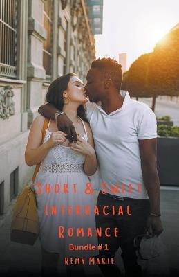 Short & Sweet Interracial Romance: Bundle # 1 - Remy Marie - cover