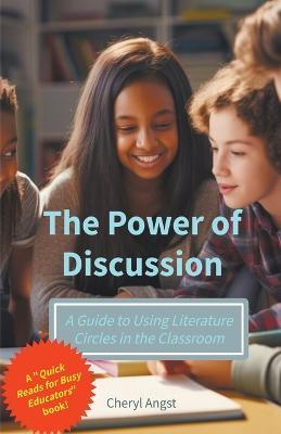 The Power of Discussion - A Guide to Using Literature Circles in the Classroom - Cheryl Angst - cover