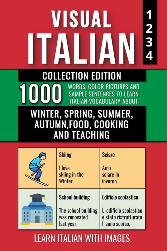 Visual Italian - Collection Edition - 1.000 Words, 1.000 Color Images and 1.000 Example Sentences to Learn Italian Vocabulary about Winter, Spring, Summer, Autumn, Food, Cooking and Teaching