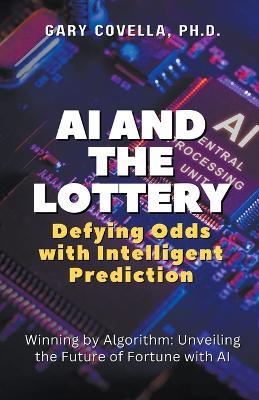 AI and the Lottery: Defying Odds with Intelligent Prediction - Gary Covella - cover