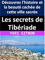 Les secrets de Tibériade : Découvrez l'histoire et la beauté cachée de cette ville sacrée