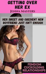 Getting Over Her Ex; Her Sweet and Obedient New Boyfriend Just Isn't Enough