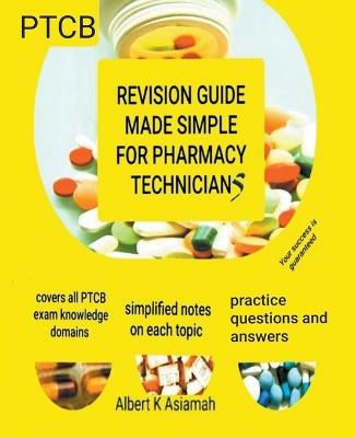 Revision Guide Made Simple For Pharmacy Technicians - PTCB - Albert Asiamah - cover