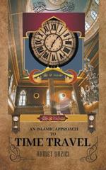 An Islamic Approach to Time Travel