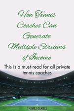 How Tennis Coaches Can Generate Multiple Streams of Income