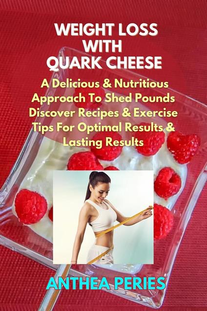 Weight Loss with Quark Cheese: A Delicious & Nutritious Approach to Shed Pounds. Discover Recipes & Exercise Tips for Optimal Results and Lasting Wellness