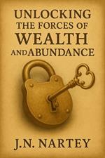 Unlocking the Forces of Wealth and Abundance
