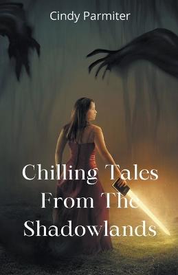 Chilling Tales From The Shadowlands - Cindy Parmiter - cover