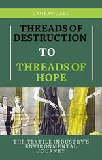 Threads of Destruction to Threads of Hope: The Textile Industry's Environmental Journey