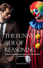The Funny Side Of Reasoning - Fallacies, principles and typologies in the modern business world.