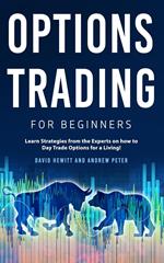 Options Trading for Beginners: Learn Strategies from the Experts on how to Day Trade Options for a Living!