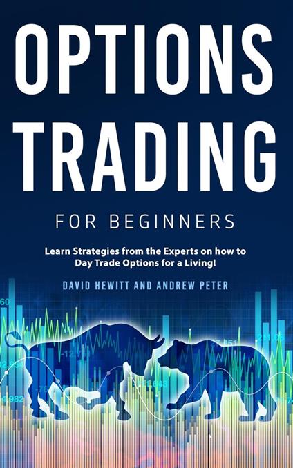 Options Trading for Beginners: Learn Strategies from the Experts on how to Day Trade Options for a Living!