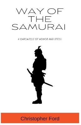 Way of the Samurai: A Chronicle of Honor and Steel - Christopher Ford - cover