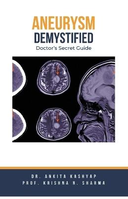 Aneurysm Demystified: Doctor's Secret Guide - Ankita Kashyap,Prof Krishna N Sharma,Krishna N Sharma - cover