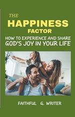 The Happiness Factor: How to Experience and Share God's Joy in Your Life