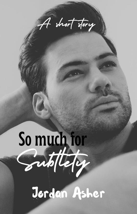 So Much For Subtlety - Jordan Asher - ebook