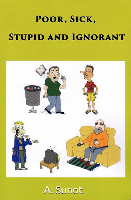 Poor, Sick, Stupid and Ignorant