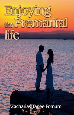 Enjoying the Premarital Life - Zacharias Tanee Fomum - cover