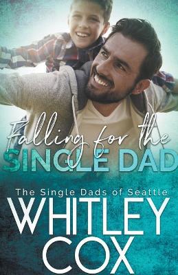 Falling for the Single Dad - Whitley Cox - cover
