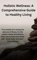 Holistic Wellness: A Comprehensive Guide to Healthy Living