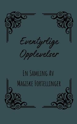 Eventyrlige Opplevelser: En Samling Av Magiske Fortellinger - Hansen Berg - cover