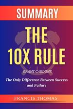 Summary Of The 10X Rule By Grant Cardone -The Only Difference Between Success and Failure