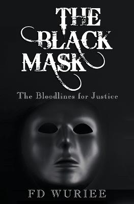 The Black Mask: The Bloodlines For Justice - Fd Wuriee - cover