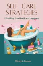 Self-Care Strategies: Prioritizing Your Health and Happiness