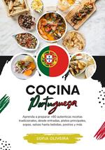 Cocina Portuguesa: Aprenda a Preparar +60 Auténticas Recetas Tradicionales, Desde Entradas, Platos Principales, Sopas, Salsas Hasta Bebidas, Postres y más