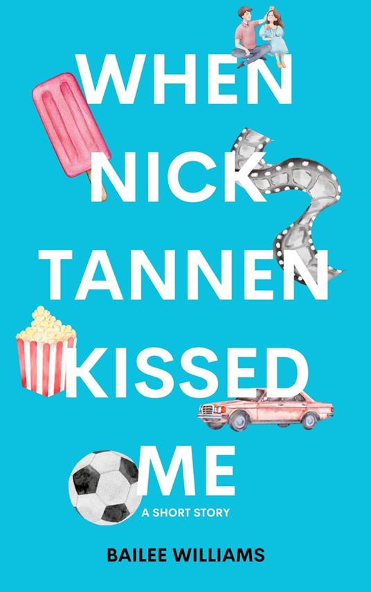 When Nick Tannen Kissed Me: A Short Story - Bailee Williams - ebook