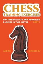 Chess Training Exercises for Intermediate and Advanced Players in two Moves, Part 1