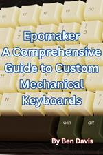 Epomaker A Comprehensive Guide to Custom Mechanical Keyboards