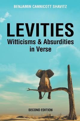 Levities: Witticisms and Absurdities in Verse, Second Edition - Benjamin Cannicott Shavitz - cover