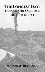 The Longest Day: Heroes and Sacrifice on June 6, 1944