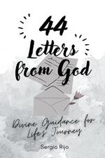 44 Letters from God: Divine Guidance for Life's Journey