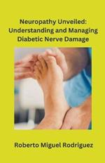 Neuropathy Unveiled: Understanding and Managing Diabetic Nerve Damage