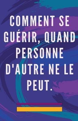Comment se Guérir, Quand Personne D'autre ne le Peut. - Edwin Pinto - cover
