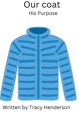 Our Coat. His Purpose - Tracy Henderson - cover