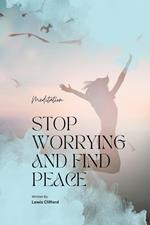 Meditation: Stop Worrying And Find Peace