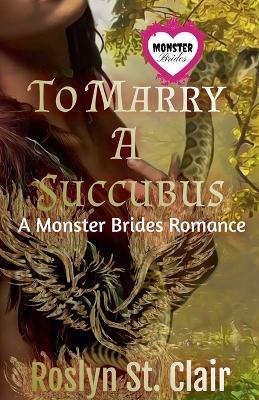 To Marry A Succubus - Roslyn St Clair - cover