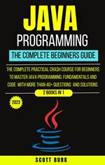 Java Programming : The Complete Beginners Guide
