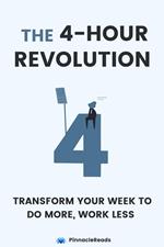 The 4-Hour Revolution: Transform Your Week to Do More and Work Less