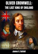 Oliver Cromwell: The Last King of England