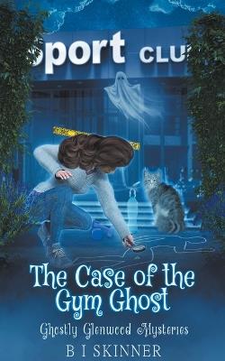 The Case of the Gym Ghost - B I Skinner - cover