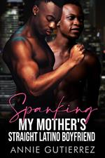 Spanking My Mother's Straight Latino Boyfriend
